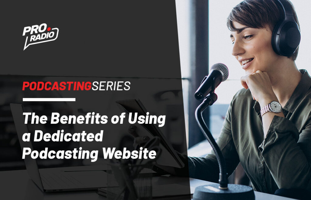 The Benefits of Using a Dedicated Podcasting Website