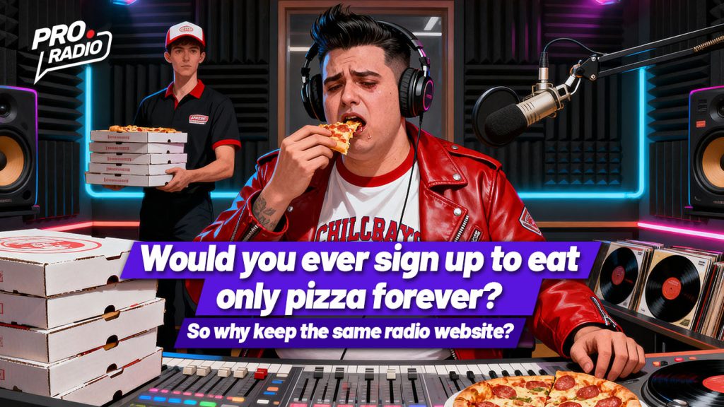 Would you ever sign up to eat pizza forever? So why keep the same radio website?